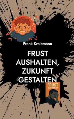 Frust aushalten, Zukunft gestalten: Der Weg zu innerer Stärke von BoD – Books on Demand