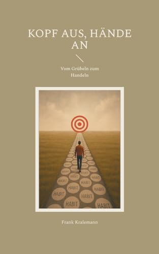 Kopf aus, Hände an: Vom Grübeln zum Handeln von BoD – Books on Demand