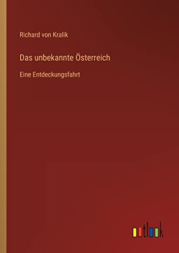 Das unbekannte Österreich: Eine Entdeckungsfahrt