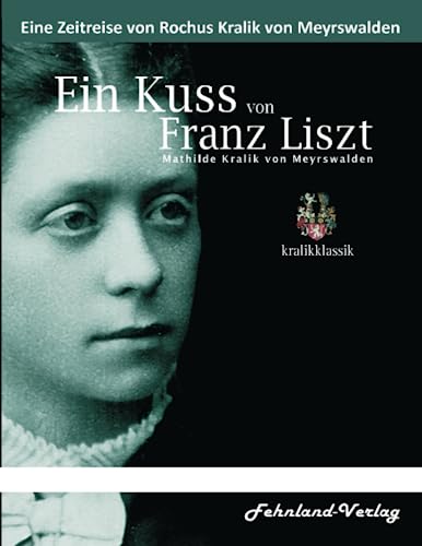 Ein Kuss von Franz Liszt. Mathilde Kralik von Meyrswalden