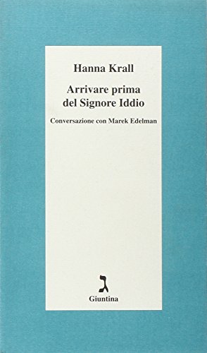 Arrivare prima del Signore Dio. Conversazione con Marek Edelman (Schulim Vogelmann) von Giuntina