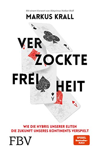 Verzockte Freiheit: Wie die Hybris unserer Eliten die Zukunft unseres Kontinents verspielt Verzockte Freiheit: Wie die Hybris unserer Eliten die Zukunft unseres Kontinents verspielt