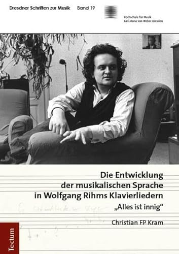 Die Entwicklung der musikalischen Sprache in Wolfgang Rihms Klavierliedern: „Alles ist innig“ (Dresdner Schriften zur Musik) von Tectum Wissenschaftsverlag