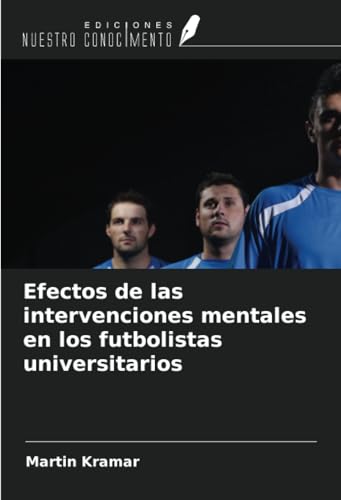 Efectos de las intervenciones mentales en los futbolistas universitarios von Ediciones Nuestro Conocimiento