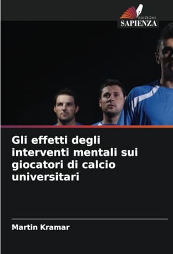 Gli effetti degli interventi mentali sui giocatori di calcio universitari von Edizioni Sapienza