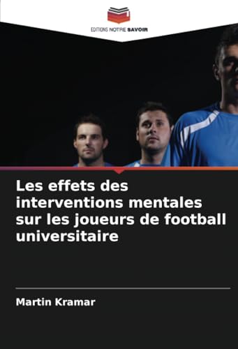 Les effets des interventions mentales sur les joueurs de football universitaire von Editions Notre Savoir