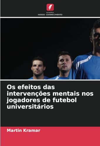 Os efeitos das intervenções mentais nos jogadores de futebol universitários von Edições Nosso Conhecimento
