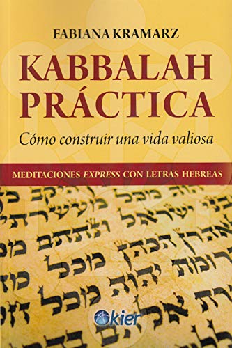 Kabbalah práctica : cómo construir una vida valiosa: Como construir una vida valiosa