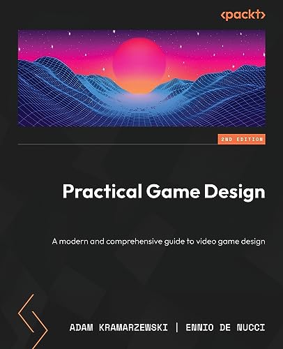 Practical Game Design - Second Edition: A modern and comprehensive guide to video game design