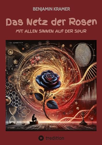 Das Netz der Rosen: Mit allen Sinnen auf der Spur von tredition