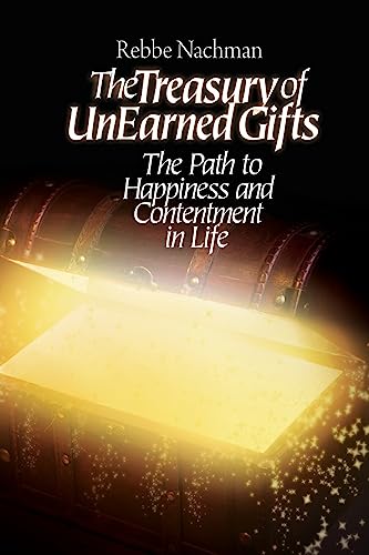 The Treasury of Unearned Gifts: Rebbe Nachman?s Path to Happiness and Contentment in Life