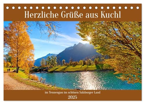 Herzliche Grüße aus Kuchl (Tischkalender 2025 DIN A5 quer), CALVENDO Monatskalender: Wunderschöne Impressionen aus Kuchl im Tennengau im schönen Salzburger Land von CALVENDO