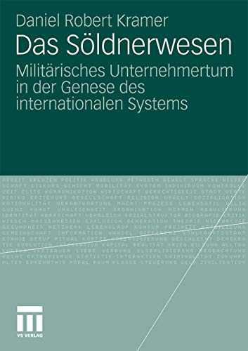 Das Söldnerwesen: Militärisches Unternehmertum in der Genese des internationalen Systems von VS Verlag für Sozialwissenschaften