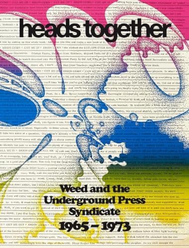 Heads Together:: Weed and the Underground Press Syndicate, 1965-73: Weed and the Underground Press Syndicate, 1965-1973 von Edition Patrick Frey