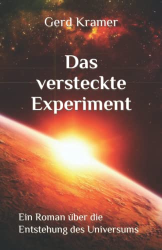 Das versteckte Experiment: Ein Roman über die Entstehung des Universums