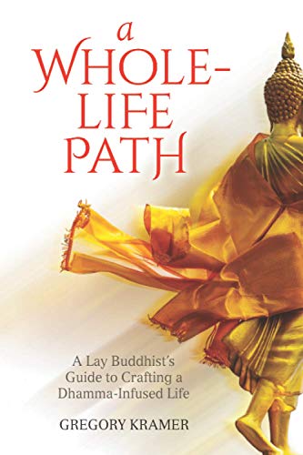 A Whole-Life Path: A Lay Buddhist’s Guide to Crafting a Dhamma-Infused Life von Insight Dialogue Community