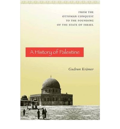 [( A History of Palestine: From the Ottoman Conquest to the Founding of the State of Israel )] [by: Gudrun Krämer] [Apr-2011]