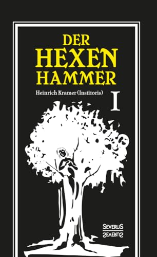 Der Hexenhammer: Malleus Maleficarum.: Erster Teil Der Hexenhammer: Malleus Maleficarum.: Erster Teil von Severus Verlag