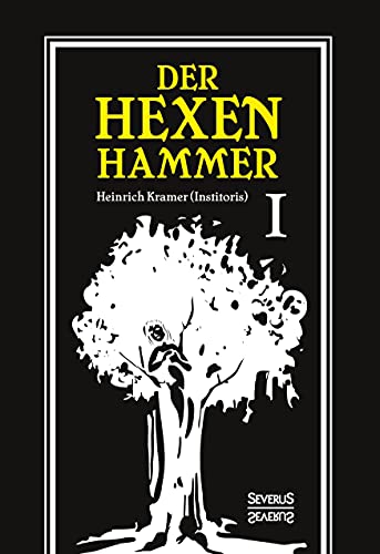 Der Hexenhammer: Malleus Maleficarum.: Erster Teil