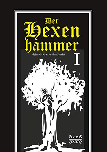 Der Hexenhammer: Malleus Maleficarum. Erster Teil: Erster Teil von Severus