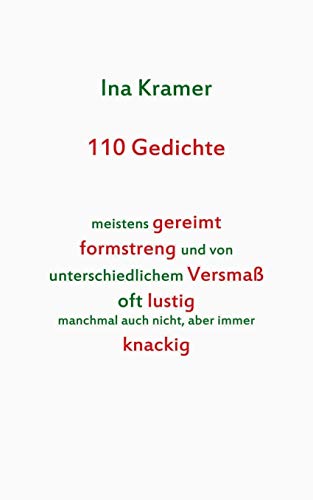 110 Gedichte: meistens gereimt formstreng und von unterschiedlichem Versmaß oft lustig manchmal auch nicht, aber immer knackig