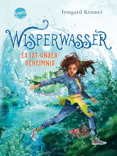 Wisperwasser. Es ist unser Geheimnis: Kinderbuch mit wichtiger Botschaft über Mut und Freundschaft ab 8 von Arena