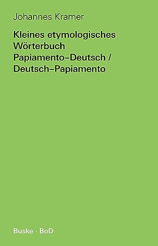 Kleines etymologisches Wörterbuch Papiamento-Deutsch / Deutsch-Papiamento von Buske, H