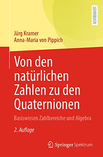 Von den natürlichen Zahlen zu den Quaternionen: Basiswissen Zahlbereiche und Algebra von Springer Spektrum