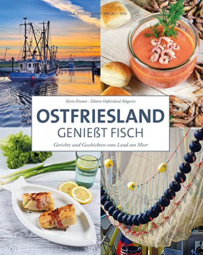 Ostfriesland genießt Fisch: Gerichte und Geschichten vom Land am Meer von Ostfriesland Verlag