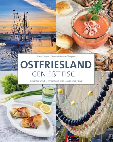 Ostfriesland genießt Fisch: Gerichte und Geschichten vom Land am Meer von Ostfriesland Verlag