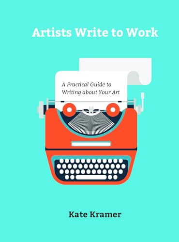 Artists Write to Work: A Practical Guide to Writing about Your Art Artists Write to Work: A Practical Guide to Writing about Your Art von Schiffer Publishing