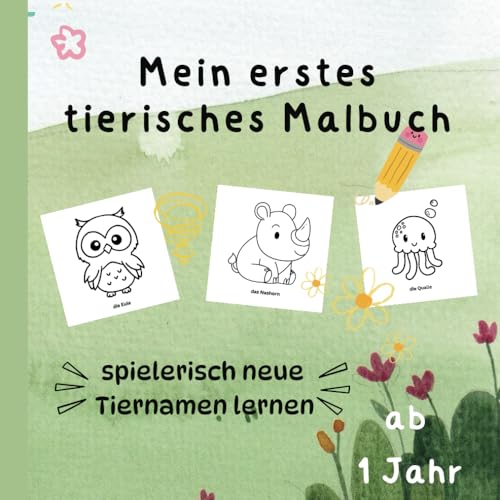 Mein erstes tierisches Malbuch: spielerisch neue Tiernamen lernen: Liebevoll gestaltetes Malbuch für Kleinkinder ab 1 Jahr | Förderung der Motorik und lernen neuer Wörter