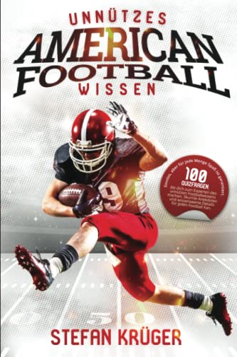 Unnützes American Football Wissen: 100 Quizfragen, die dich zum Experten des unnützen Footballwissens machen. Skurrile Anekdoten und wissenswerte ... aber für jede Menge Spaß ist garantiert Unnützes American Football Wissen: 100 Quizfragen, die dich zum Experten des unnützen Footballwissens machen. Skurrile Anekdoten und wissenswerte ... aber für jede Menge Spaß ist garantiert