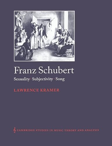 Franz Schubert: Sexuality, Song: Sexuality, Subjectivity, Song (Cambridge Studies in Music Theory and Analysis, 13, 13, Band 13) von Cambridge University Press