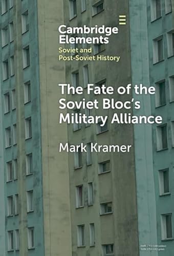 The Fate of the Soviet Bloc's Military Alliance: Reform, Adaptation, and Collapse of the Warsaw Pact, 1985-1991 (Elements in Soviet and Post-Soviet History) von Cambridge University Press