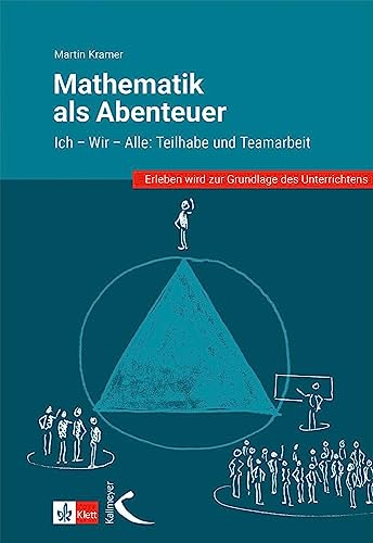 Mathematik als Abenteuer: Ich - Wir - Alle: Im Team strukturiert Probleme lösen Mathematik als Abenteuer: Ich - Wir - Alle: Im Team strukturiert Probleme lösen von Kallmeyer