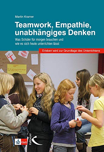 Teamwork, Empathie, unabhängiges Denken: Was Schüler für morgen brauchen und wie es sich heute unterrichten lässt von Kallmeyer'sche Verlags-