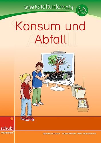 Konsum und Abfall: Werkstatt 3. / 4. Schuljahr (Werkstätten 3./4. Schuljahr) von SCHUBI Lernmedien