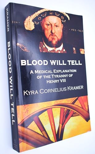 Blood Will Tell: A Medical Explanation for the Tyranny of Henry VIII von CreateSpace Independent Publishing Platform