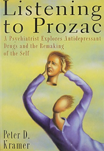 Listening to Prozac/a Psychiatrist Explores Antidepressant Drugs and the Remaking of the Self