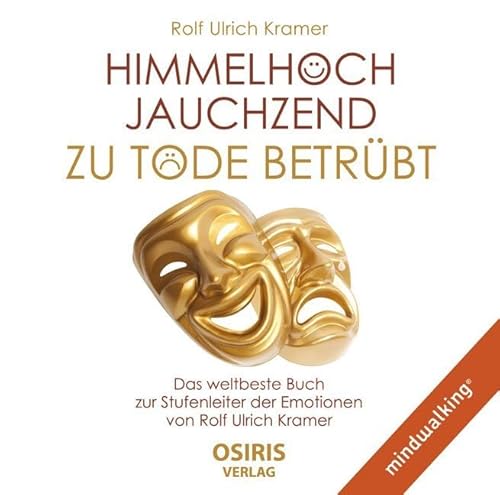 Himmelhoch jauchzend - zu Tode betrübt: Das weltbeste Buch zur Stufenleiter der Emotionen von Rolf Ulrich Kramer: Das weltbeste Buch zur Stufenleiter der Emotionen von Rolf Ulrich Kramer, Lesung