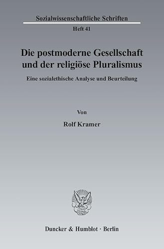 Die postmoderne Gesellschaft und der religiöse Pluralismus.: Eine sozialethische Analyse und Beurteilung. (Sozialwissenschaftliche Schriften, Band 41)