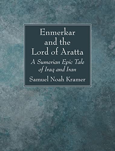 Enmerkar and the Lord of Aratta: A Sumerian Epic Tale of Iraq and Iran