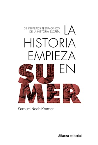 La historia empieza en Sumer: 39 testimonios de la Historia escrita (Libros Singulares (LS), Band 990)