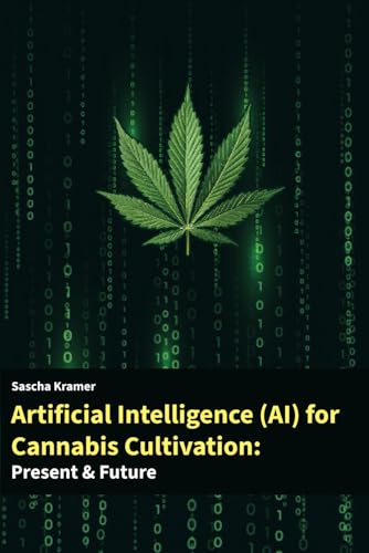 Artificial Intelligence (AI) for Cannabis Cultivation: Presens & Future von Independently published