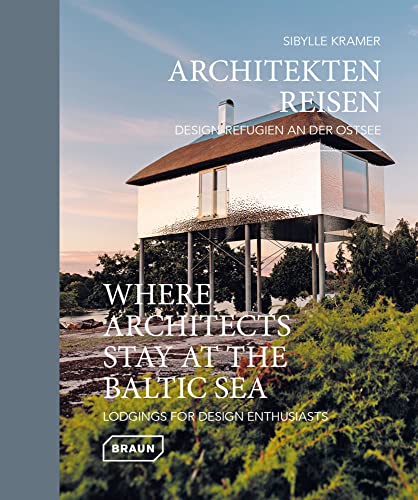 Architekten Reisen. Design-Refugien an der Ostsee: Lodgings for Design Enthusiasts (Where Architects Stay)