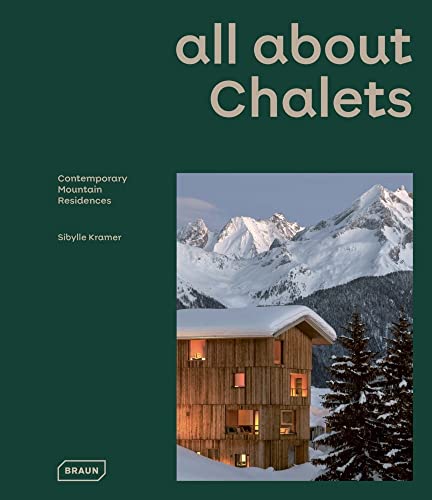 all about CHALETS: Contemporary Mountain Residences von Braun Publishing AG