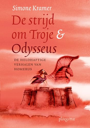 De strijd om Troje & Odysseus: De heldhaftige verhalen van Homerus von Ploegsma