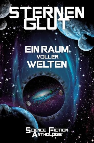 Sternenglut - Ein Raum voller Welten: Science-Fiction Anthologie