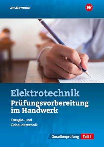 Prüfungsvorbereitung für die handwerklichen Elektroberufe: Teil 1 der Gesellenprüfung (Prüfungsvorbereitungen: Elektroberufe)